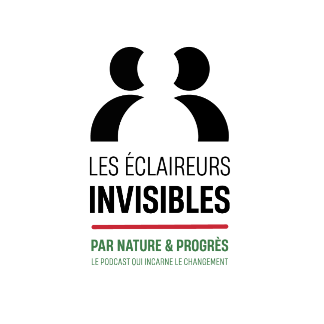 Podcast Les éclaireurs invisibles par Nature et Progrès